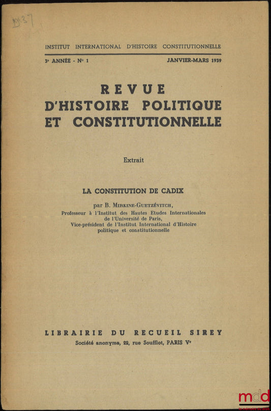 MIRKINE-GUETZÉVITCH (Boris) – LA CONSTITUTION DE CADIX, Extrait de la Revue d’Histoire Politique et Constitutionnelle, 3e année - n° 1, Janvier-Mars 1939