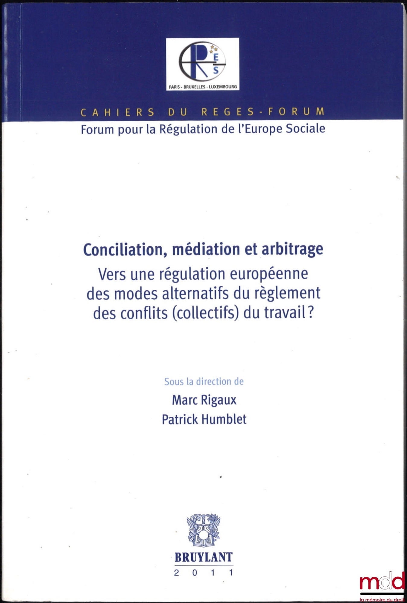 [Collectif] – CONCILIATION, MÉDIATION ET ARBITRAGE, vers une régulation européenne des modes alternatifs de règlement des conflits (collectifs) du travail ? dir. Marc Rigaux et Patrick Humblet, Cahiers du Reges-Forum, Forum pour la Régulation de l’Europe