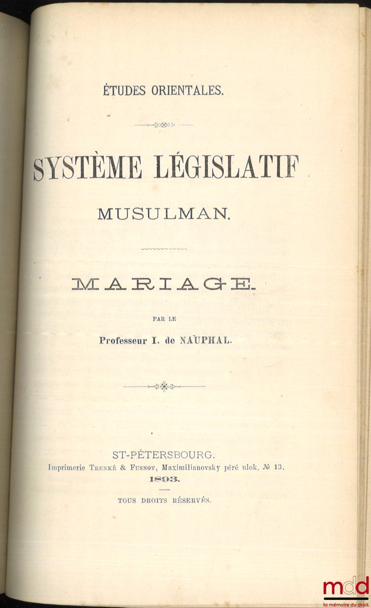 NAUPHAL (I. de [Selim de]) – ÉTUDES ORIENTALES :  - LÉGISLATION MUSULMANE : Filiation et divorce - SYSTÈME LÉGISLATIF MUSULMAN : Mariage - COURS DE DROIT MUSULMAN, Présenté à l’Institut des langues orientales du ministère des affaires étrangères en l’anné