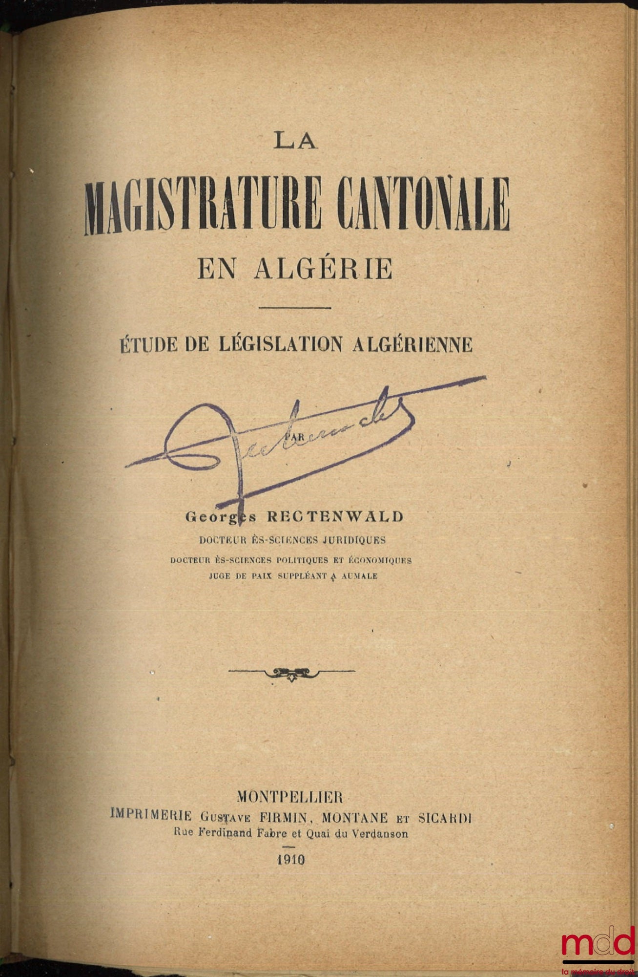 RECTENWALD (Georges) – ÉTUDES DE LÉGISLATION ALGÉRIENNE :  - DES OEUVRES D’ASSISTANCE SPÉCIALES AUX INDIGÈNES EN ALGÉRIE, Contribution à l’Étude des Questions Algériennes, Thèse, Université de Montpellier - Faculté de droit, (Président : M. Brémond) - LA