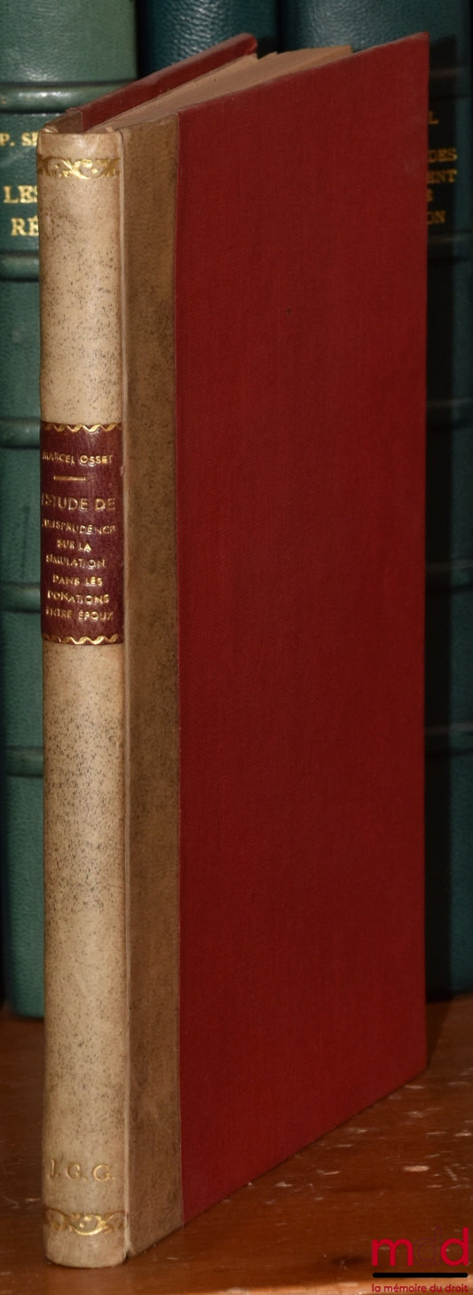 OSSET (Marcel) – ÉTUDE DE JURISPRUDENCE SUR LA SIMULATION DANS LES DONATIONS ENTRE ÉPOUX, Thèse, Université de Lille - Faculté de droit, (Président : M. Boulanger ; Suffragants : MM. Batiffol et Jeantet)