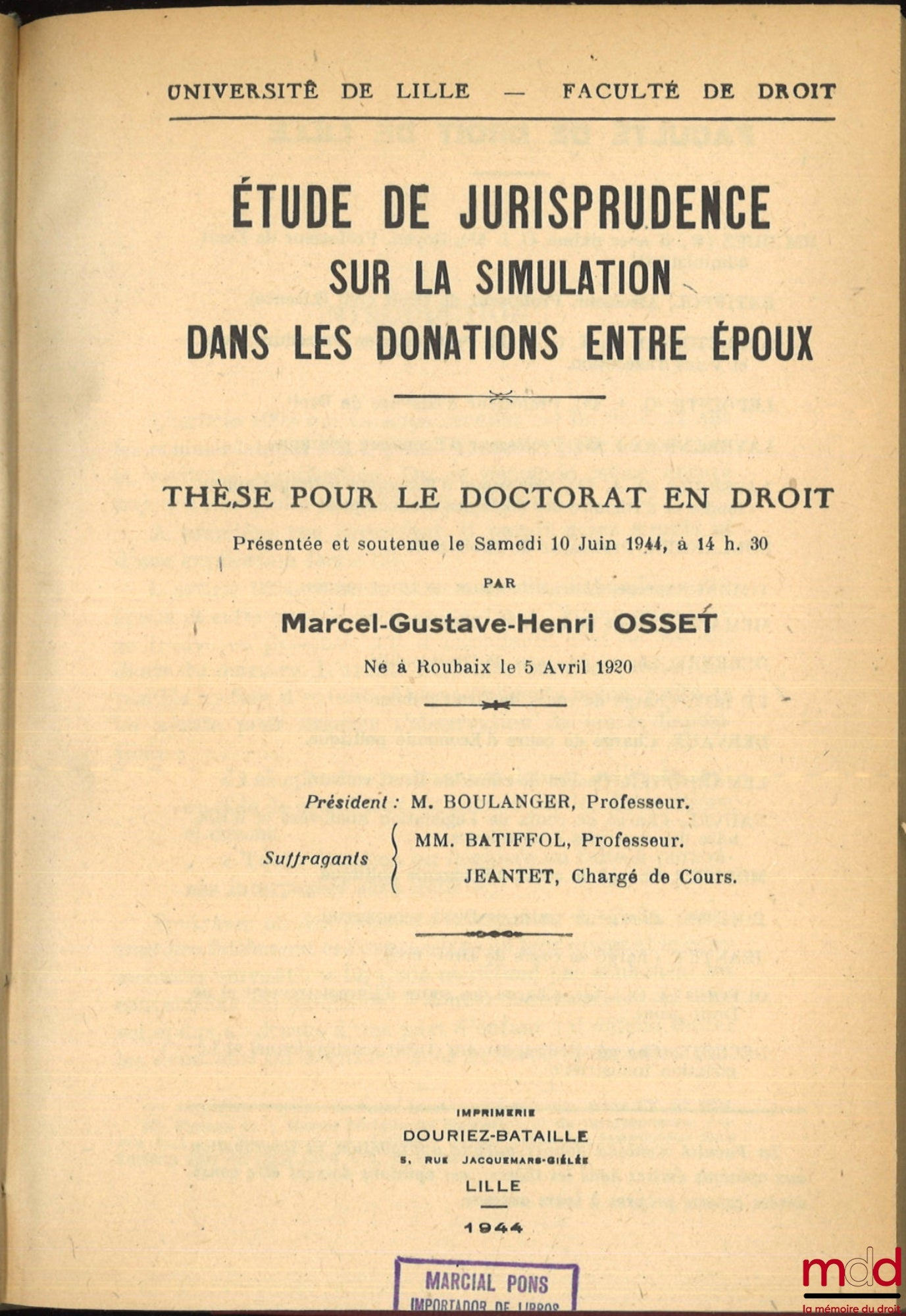 OSSET (Marcel) – ÉTUDE DE JURISPRUDENCE SUR LA SIMULATION DANS LES DONATIONS ENTRE ÉPOUX, Thèse, Université de Lille - Faculté de droit, (Président : M. Boulanger ; Suffragants : MM. Batiffol et Jeantet)