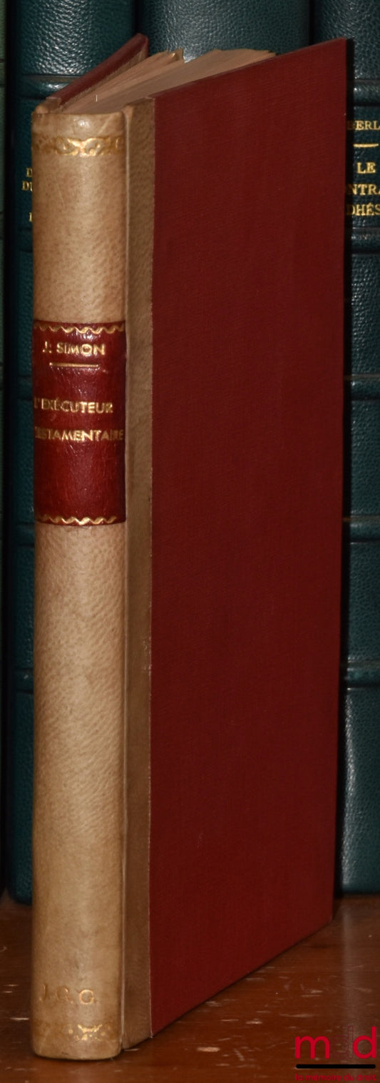 SIMON (Jules) – L’EXÉCUTEUR TESTAMENTAIRE, Exposé critique de la doctrine et de la jurisprudence belges et françaises