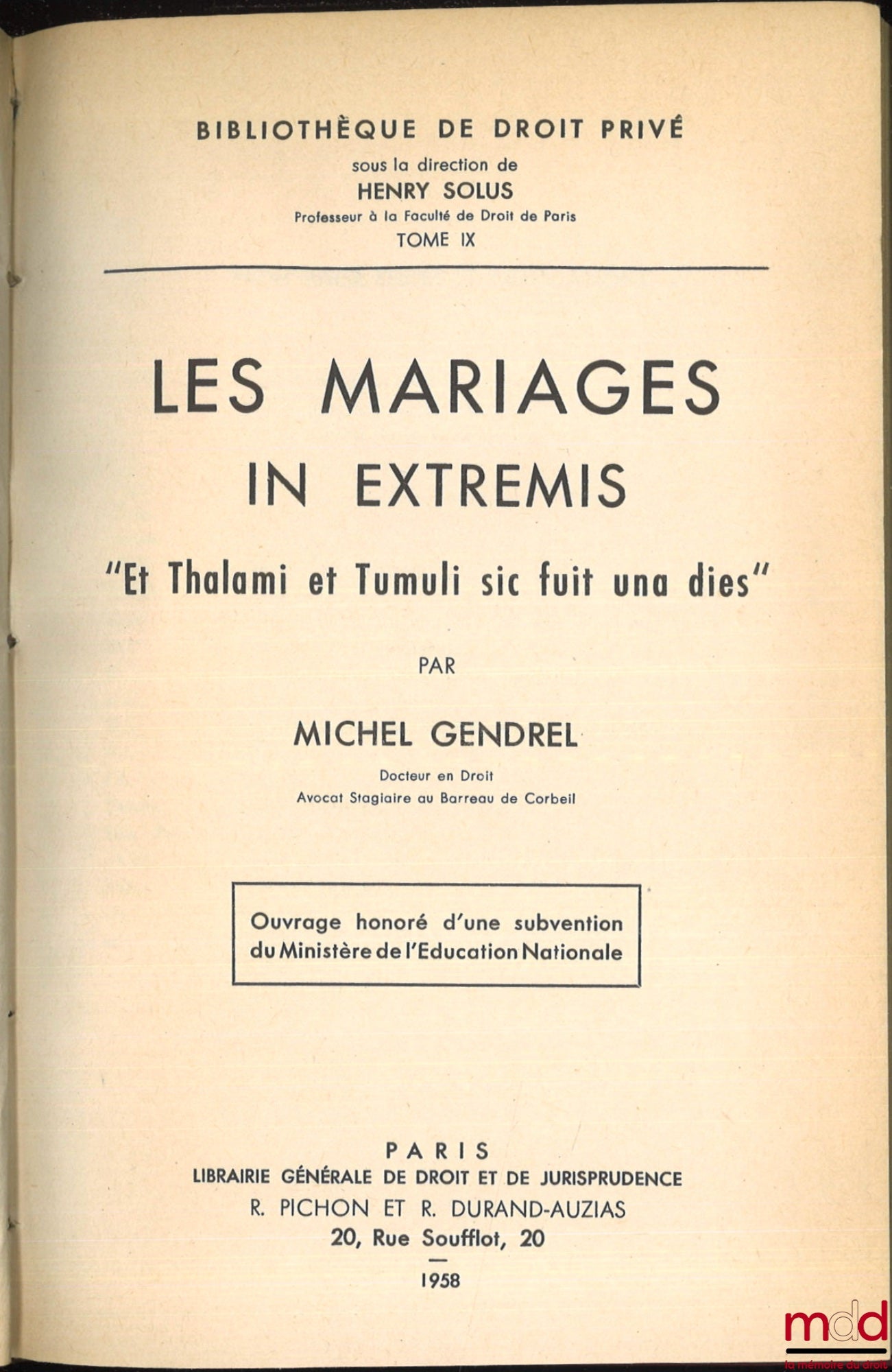 GENDREL (Michel) – LES MARIAGES IN EXTREMIS, « Et Thalami et Tumuli sic fuit una dies », Bibl. de droit privé, t. IX
