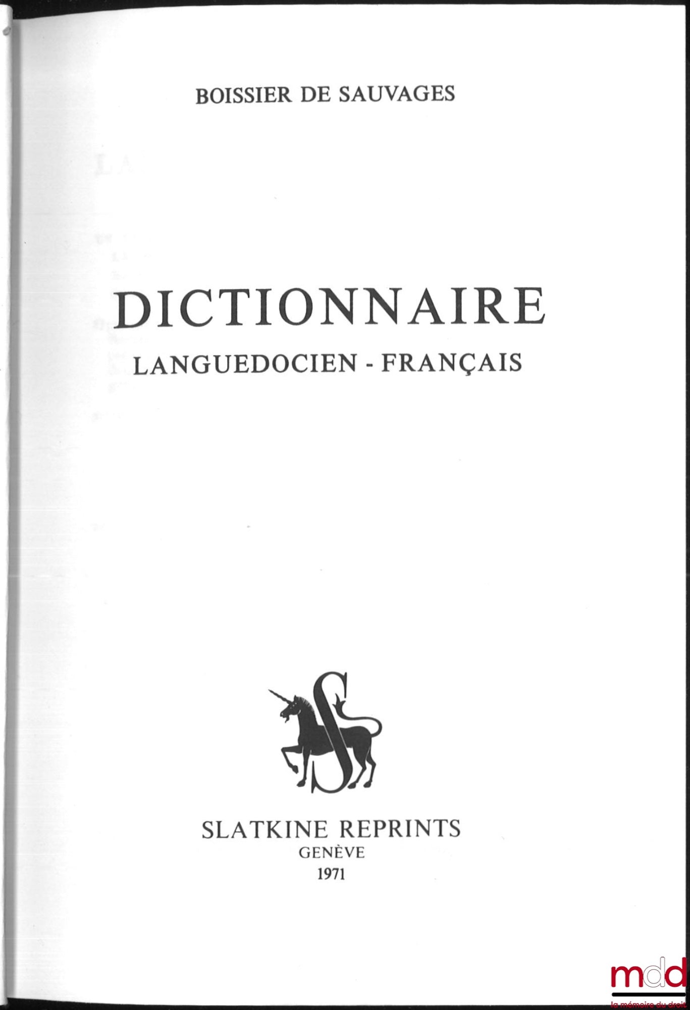 BOISSIER DE SAUVAGES – DICTIONNAIRE LANGUEDOCIEN-FRANÇAIS ;  Contenant un recueil des principales fautes que commettent, dans la diction et dans la prononciation françaises, les habitants des provinces méridionales, connues autrefois sous la dénomination