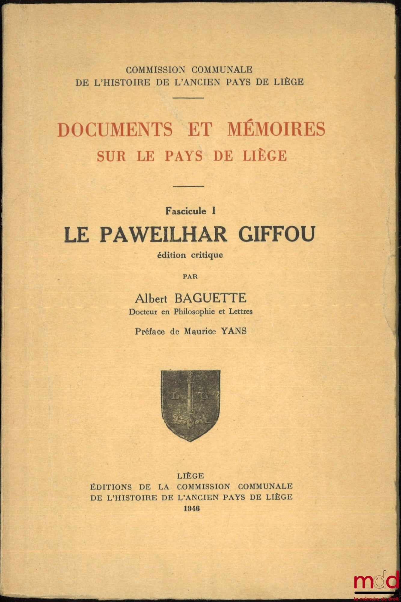 BAGUETTE (Albert) – DOCUMENTS ET MÉMOIRES SUR LE PAYS DE LIÈGE, Fascicule 1 : LE PAWEILHAR GIFOU, Édition critique, Préface de Maurice Yans