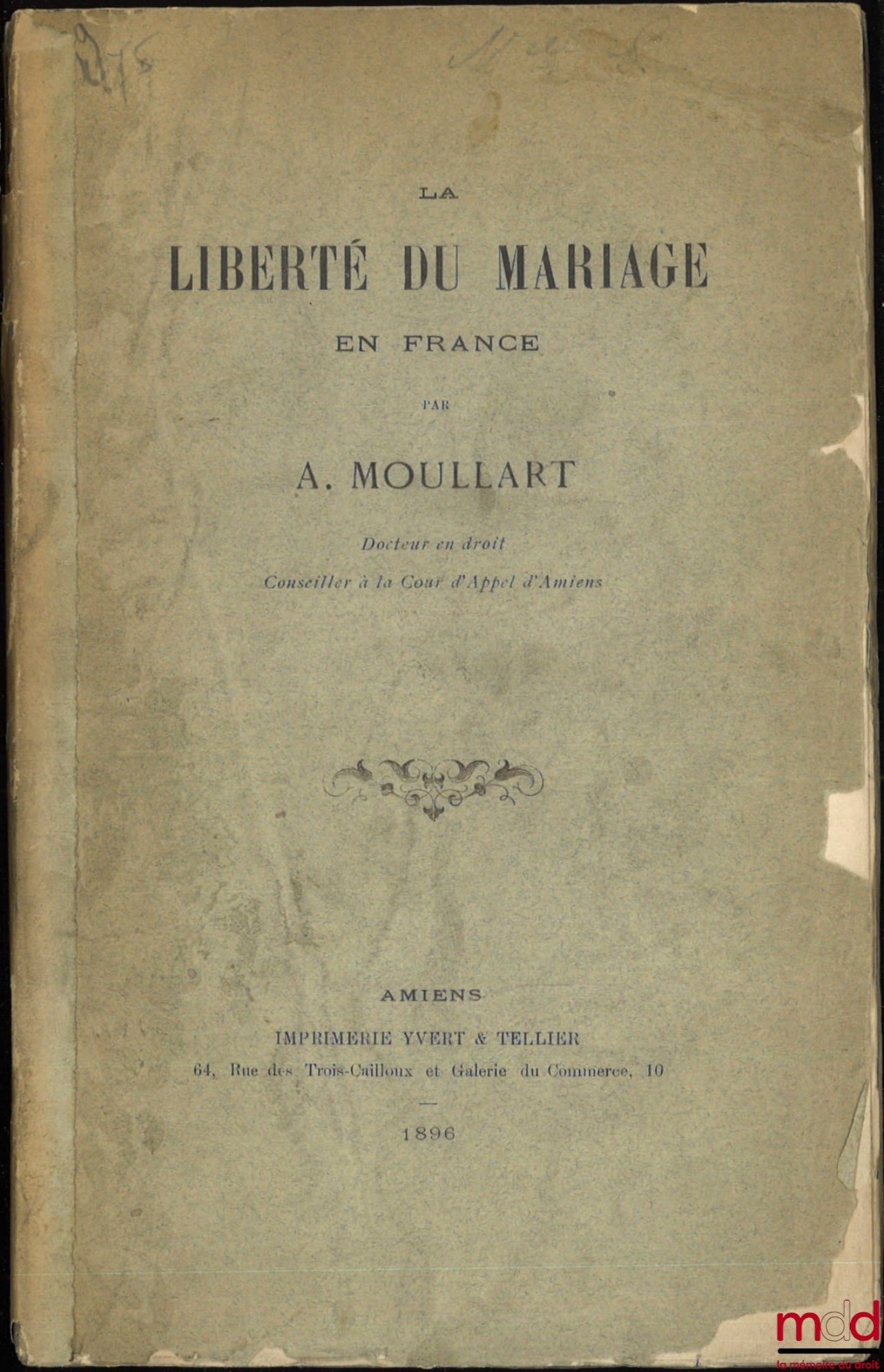MOULLART (A.) – LA LIBERTÉ DU MARIAGE EN FRANCE, Extrait des mémoires de l’Académie d’Amiens