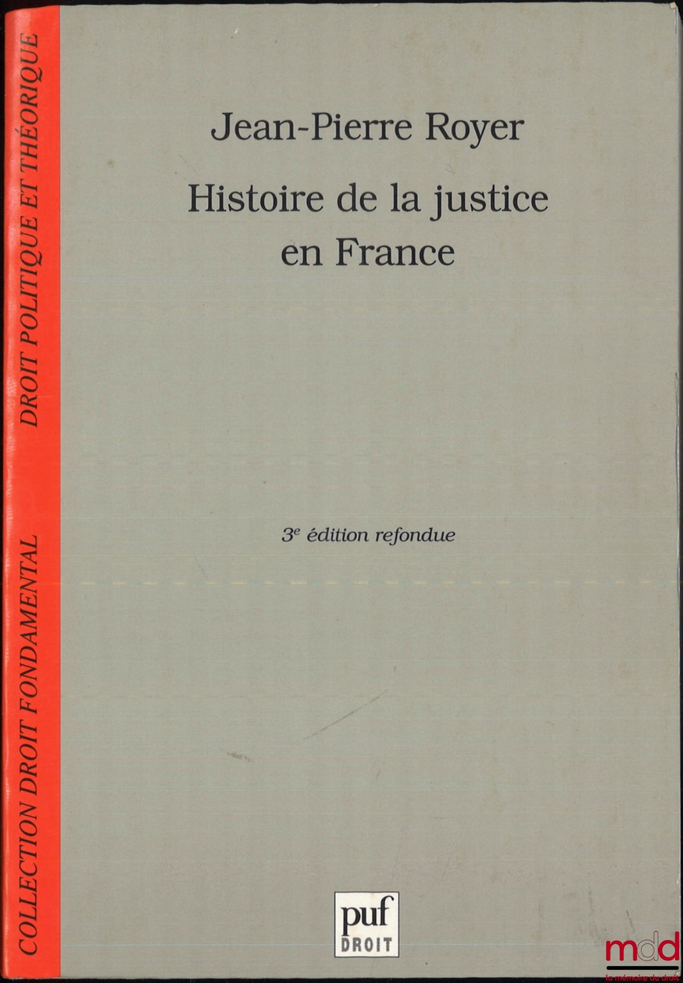ROYER (Jean-Pierre) – HISTORY OF JUSTICE IN FRANCE, FROM ABSOLUTE MONARCHY TO REPUBLIC, 3rd ed., coll. Fundamental Law, Political and Theoretical Law
