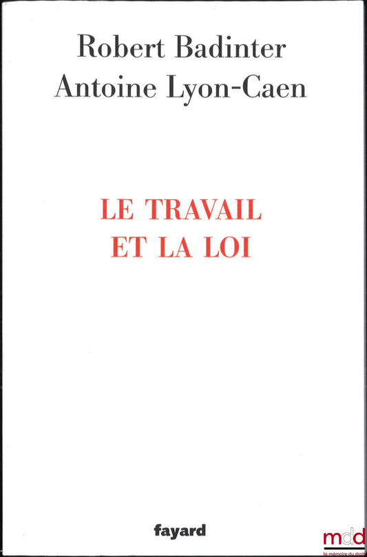 BADINTER (Robert), LYON-CAEN (Antoine) – LE TRAVAIL ET LA LOI