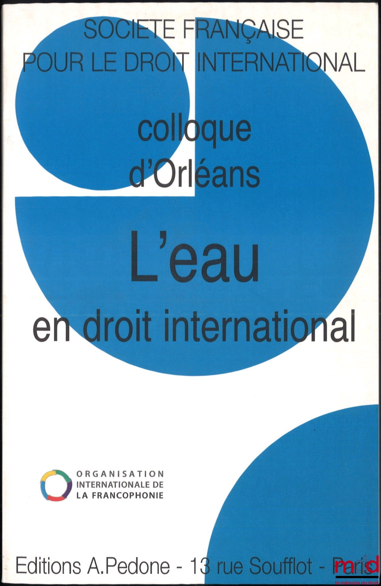 [Colloque - SFDI] – L’EAU EN DROIT INTERNATIONAL, Colloque d’Orléans (3 au 5 juin 2010), coll. de la Société Française pour le Droit International