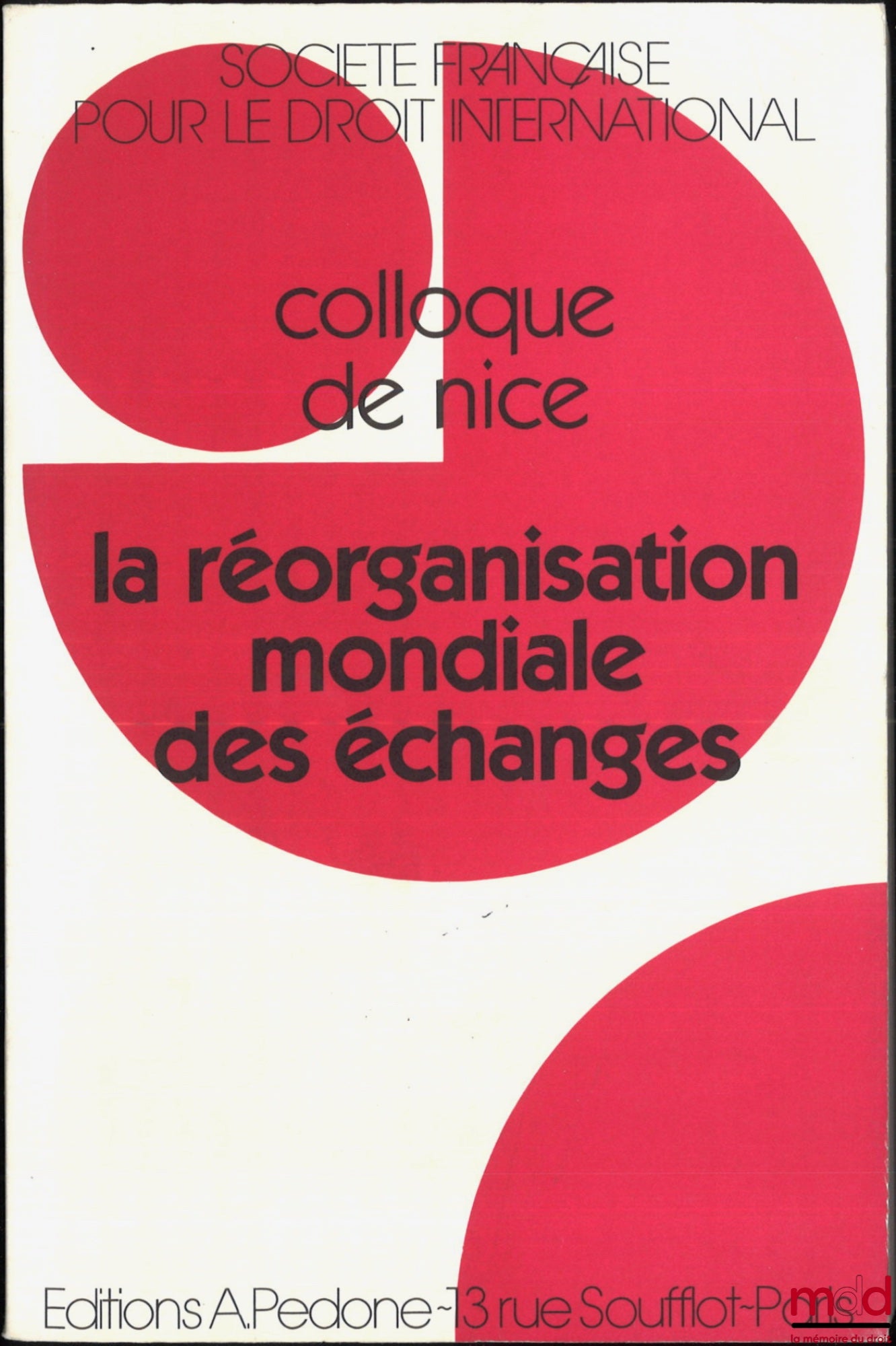 [Colloque - SFDI] – LA RÉORGANISATION MONDIALE DES ÉCHANGES, Colloque de Nice (1er au 3 juin 1995), coll. de la Société Française pour le Droit International