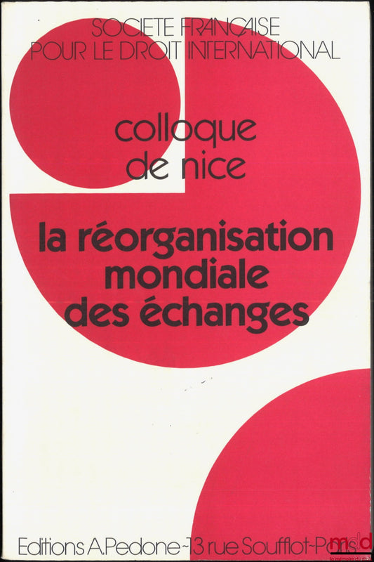[Colloque - SFDI] – LA RÉORGANISATION MONDIALE DES ÉCHANGES, Colloque de Nice (1er au 3 juin 1995), coll. de la Société Française pour le Droit International
