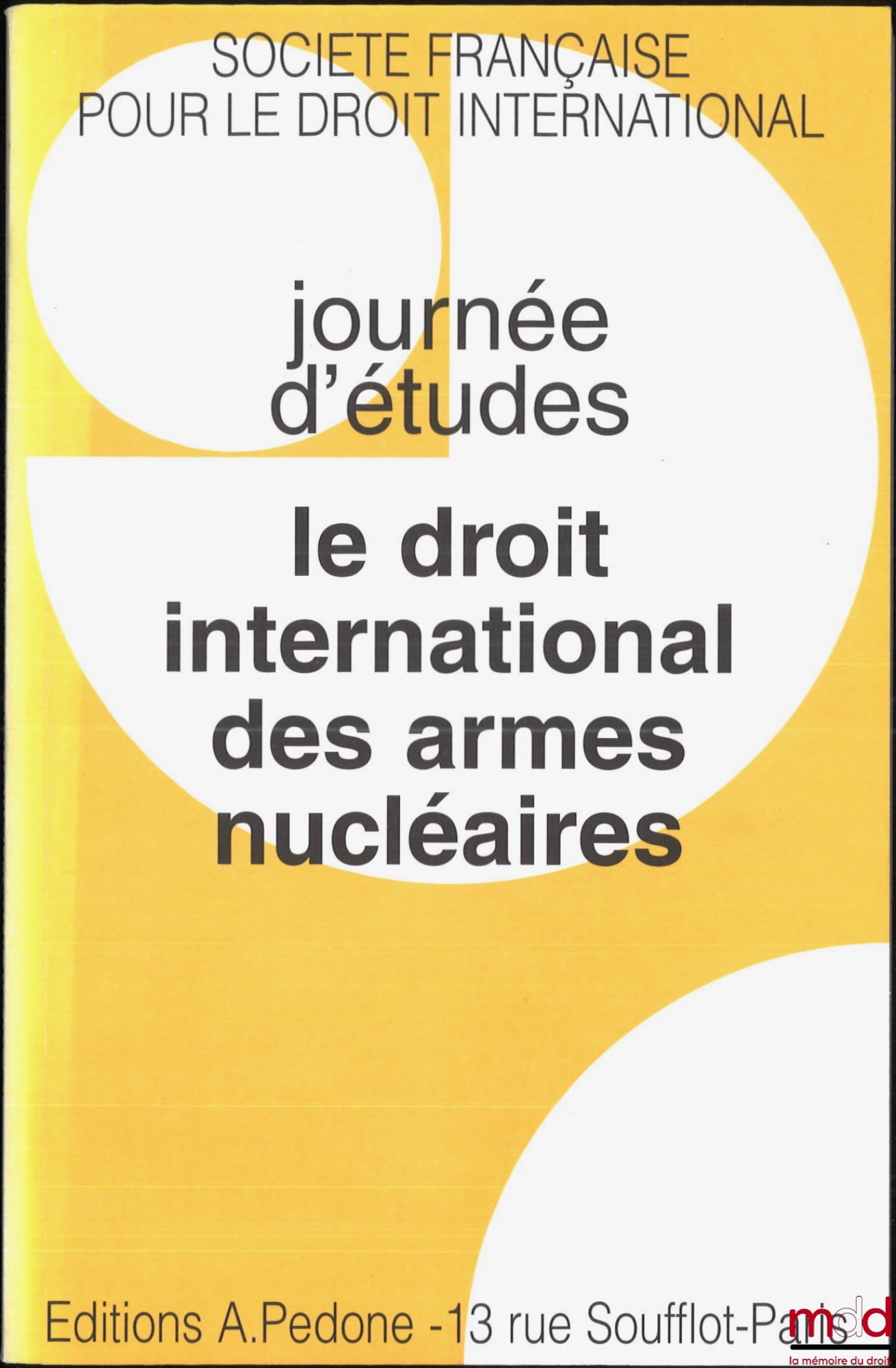 [Colloque - SFDI] – LE DROIT INTERNATIONAL DES ARMES NUCLÉAIRES, Journées d’études de la Société Française pour le Droit International sous la direction de Serge SUR avec le concours du CRI de l’Université Panthéon-Assas (Paris II)