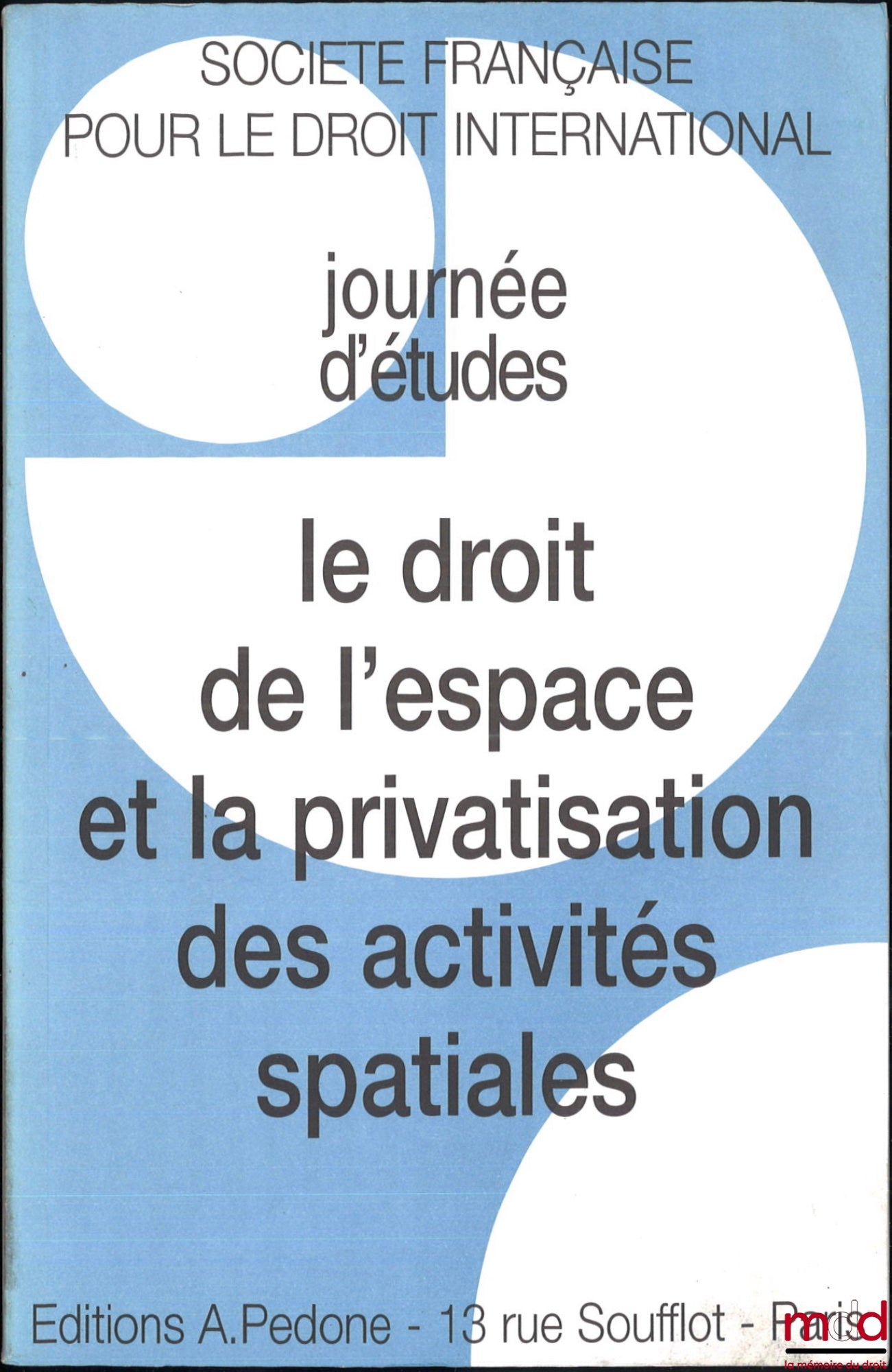 [Colloque - SFDI] – LE DROIT DE L’ESPACE ET LA PRIVATISATION DES ACTIVITÉS SPATIALES, Journée d’études sous la direction d’Armel Kerrest, coll. de la Société Française pour le Droit International