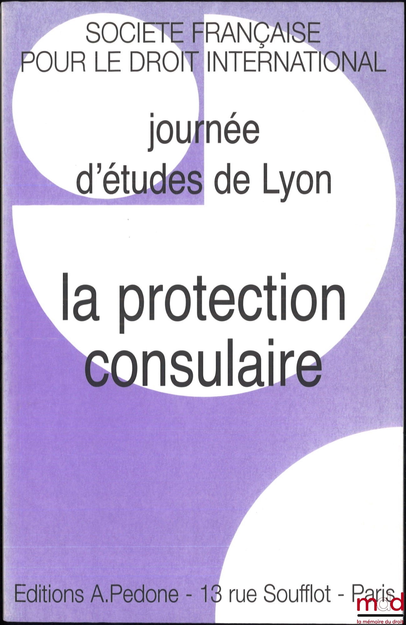 [Colloque - SFDI] – LA PROTECTION CONSULAIRE, Journée d’études de Lyon du 2 décembre 2005, coll. de la Société Française pour le Droit International