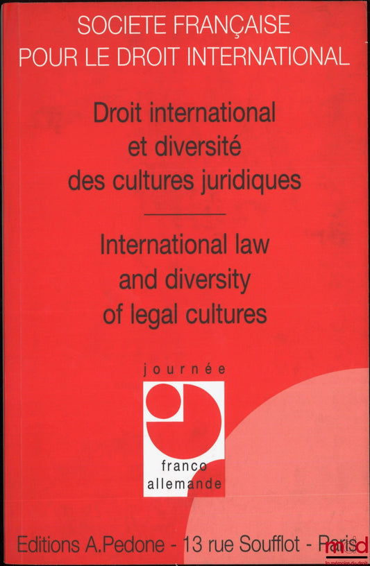 [Colloque - SFDI] – DROIT INTERNATIONAL ET DIVERSITÉ DES CULTURES JURIDIQUES - INTERNATIONAL LAW AND DIVERSITY OF LEGAL CULTURES, Journée Franco-Allemande (3 et 4 nov. 2006), coll. de la Société Française pour le Droit International