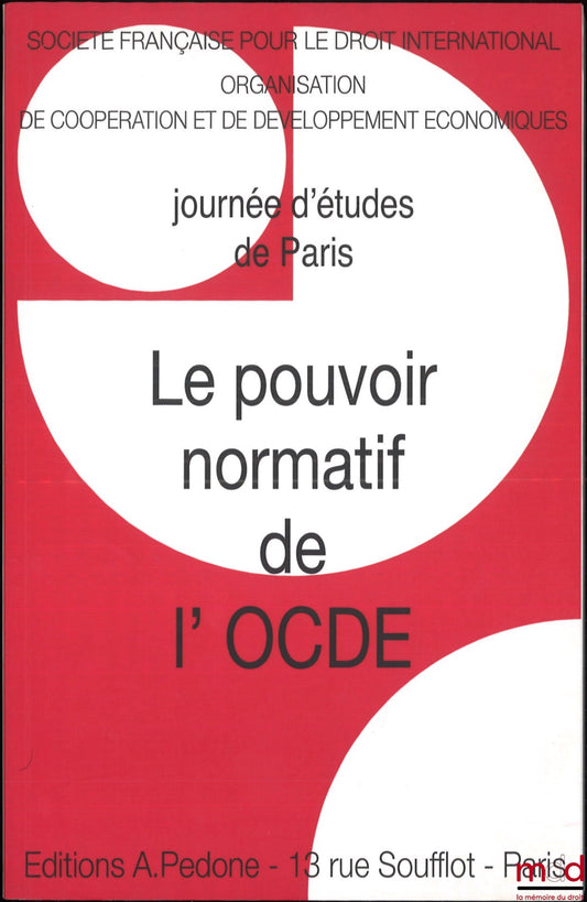 [Colloque - SFDI] – LE POUVOIR NORMATIF DE L’OCDE, Journée d’études de Paris du 16 septembre 2011, coll. de la Société Française pour le Droit International