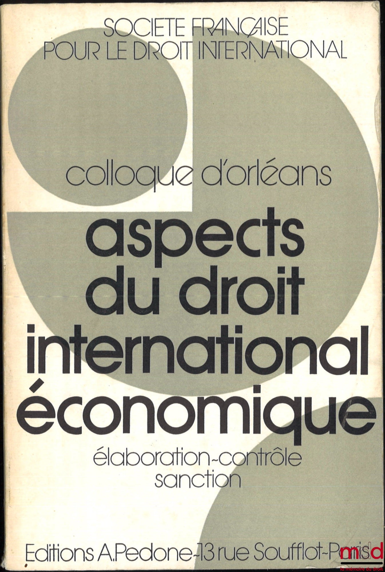 [Colloque - SFDI] – ASPECTS DU DROIT INTERNATIONAL ÉCONOMIQUE : ÉLABORATION - CONTRÔLE - SANCTION, Colloque d’Orléans (25-27 mai 1971), coll. de la Société Française pour le Droit International