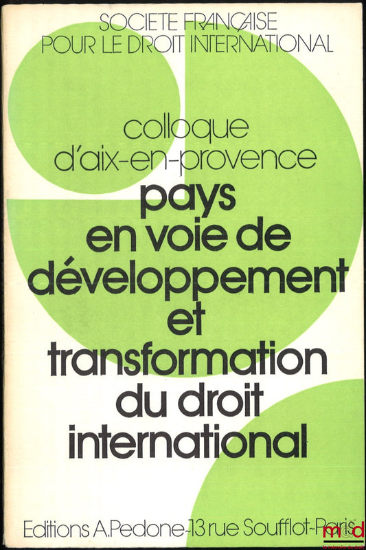 [Colloque - SFDI] – PAYS EN VOIE DE DÉVELOPPEMENT ET TRANSFORMATION DU DROIT INTERNATIONAL, Colloque d’Aix-en-Provence (24-25-26 mai 1973), coll. de la Société Française pour le Droit International à la Faculté de Droit et de Science Politique d’Aix-en-Pr