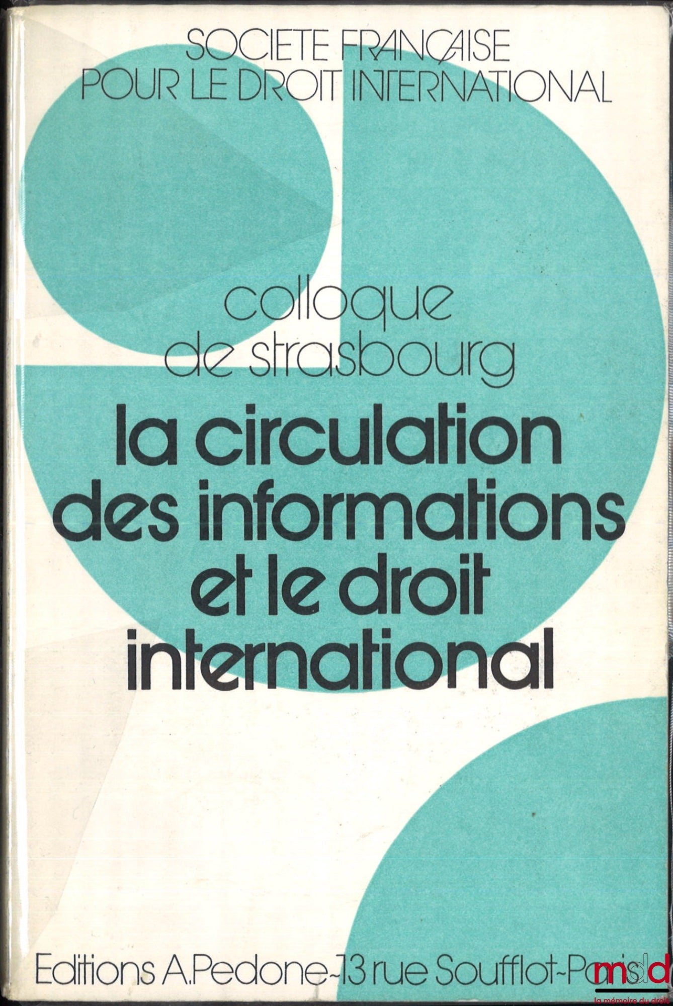 [Colloque - SFDI] – LA CIRCULATION DES INFORMATIONS ET LE DROIT INTERNATIONAL, Colloque de Strasbourg (2-4 juin 1977), coll. de la Société Française pour le Droit International