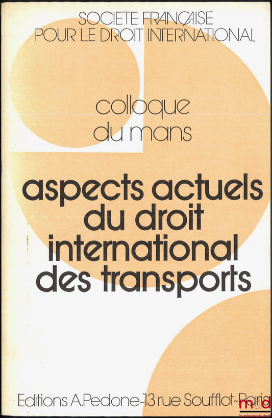[Colloque - SFDI] – ASPECTS ACTUELS DU DROIT INTERNATIONAL DES TRANSPORTS, Colloque du Mans (22-24 mai 1980), coll. de la Société Française pour le Droit International
