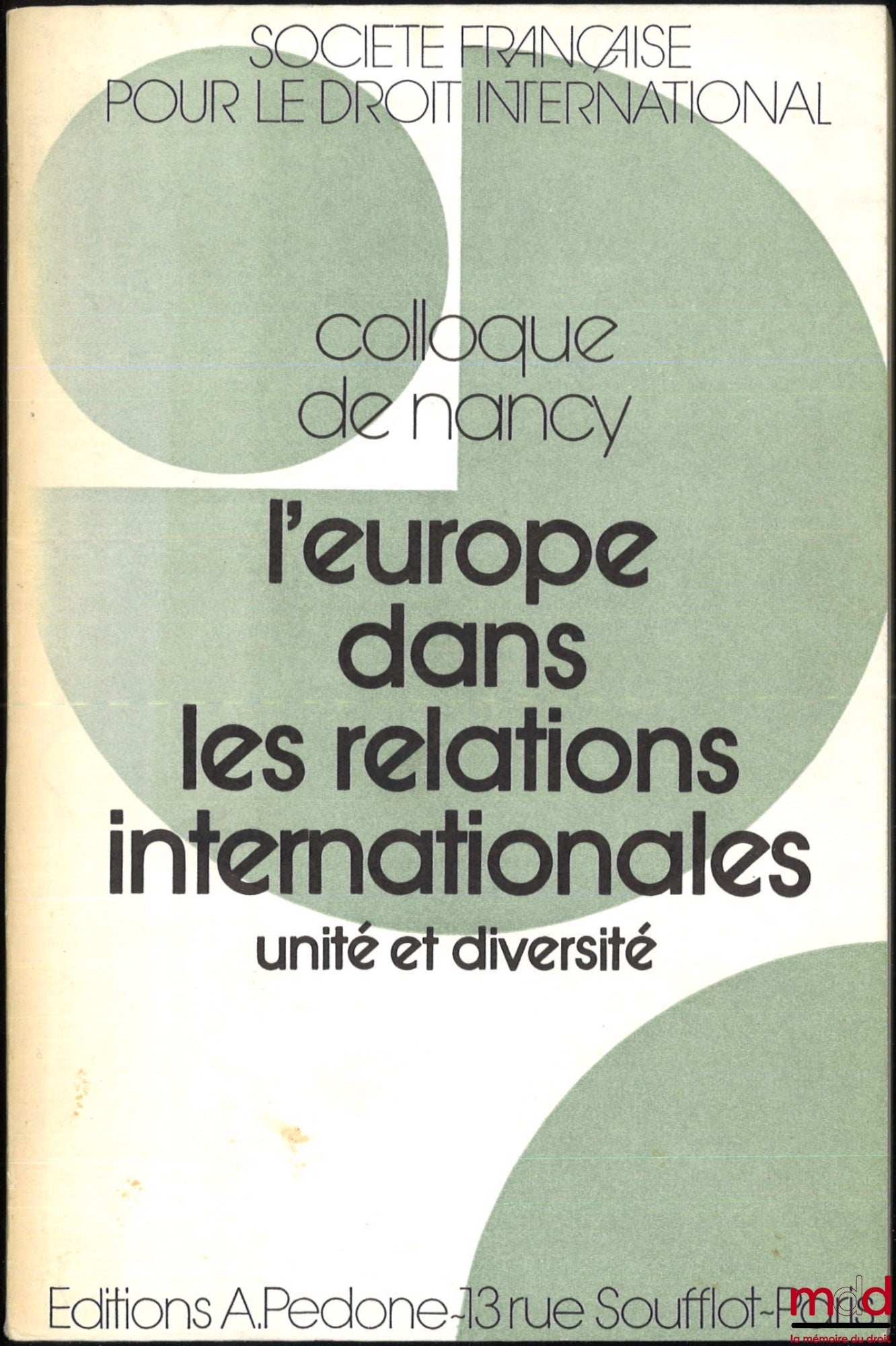 [Colloque - SFDI] – L’EUROPE DANS LES RELATIONS INTERNATIONALES. UNITÉ ET DIVERSITÉ, Colloque de Nancy (21-23 mai 1981), coll. de la Société Française pour le Droit International
