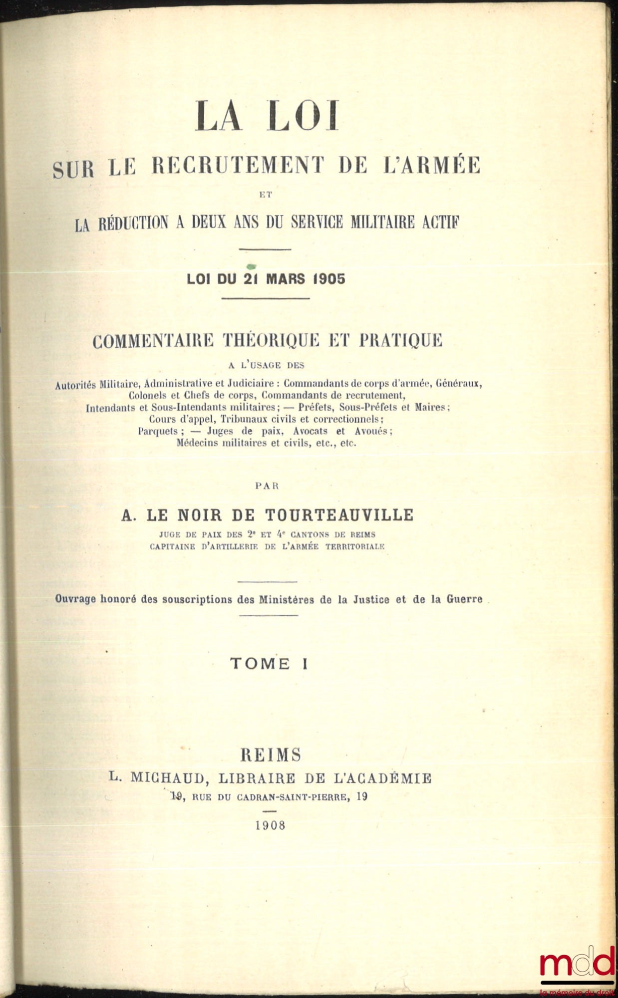 LE NOIR DE TOURTEAUVILLE (Augustin) – LA LOI SUR LE RECRUTEMENT DE L’ARMÉE ET LA RÉDUCTION À DEUX ANS DU SERVICE MILITAIRE ACTIF, Loi du 21 mars 1905, Commentaire théorique et pratique