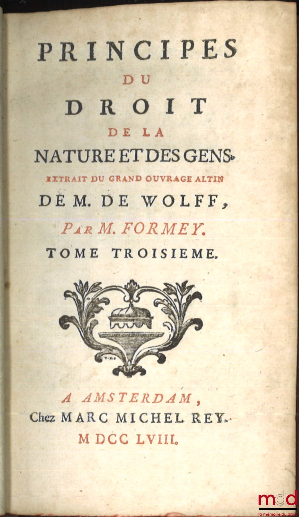 WOLFF (Christian de) par FORMEY (Jean-Henri-Samuel) – PRINCIPES DU DROIT DE LA NATURE ET DES GENS, Extrait du grand ouvrage latin de Mr. de Wolff