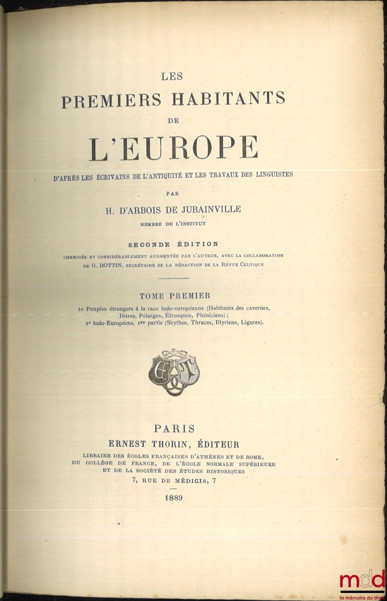 ARBOIS DE JUBAINVILLE (Henri d’) – LES PREMIERS HABITANTS DE L’EUROPE d’après les écrivains de l’Antiquité et les travaux des linguistes, 2nde éd. corrigée et considérablement augmentée par l’auteur, avec la collaboration de G. Dottin ;  t. 1 : 1°) Peuple