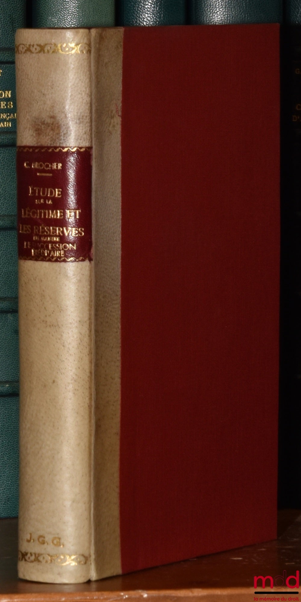 BROCHER (Charles) – ÉTUDE HISTORIQUE ET PHILOSOPHIQUE SUR LA LÉGITIME ET LES RÉSERVES EN MATIÈRE DE SUCCESSION HÉRÉDITAIRE