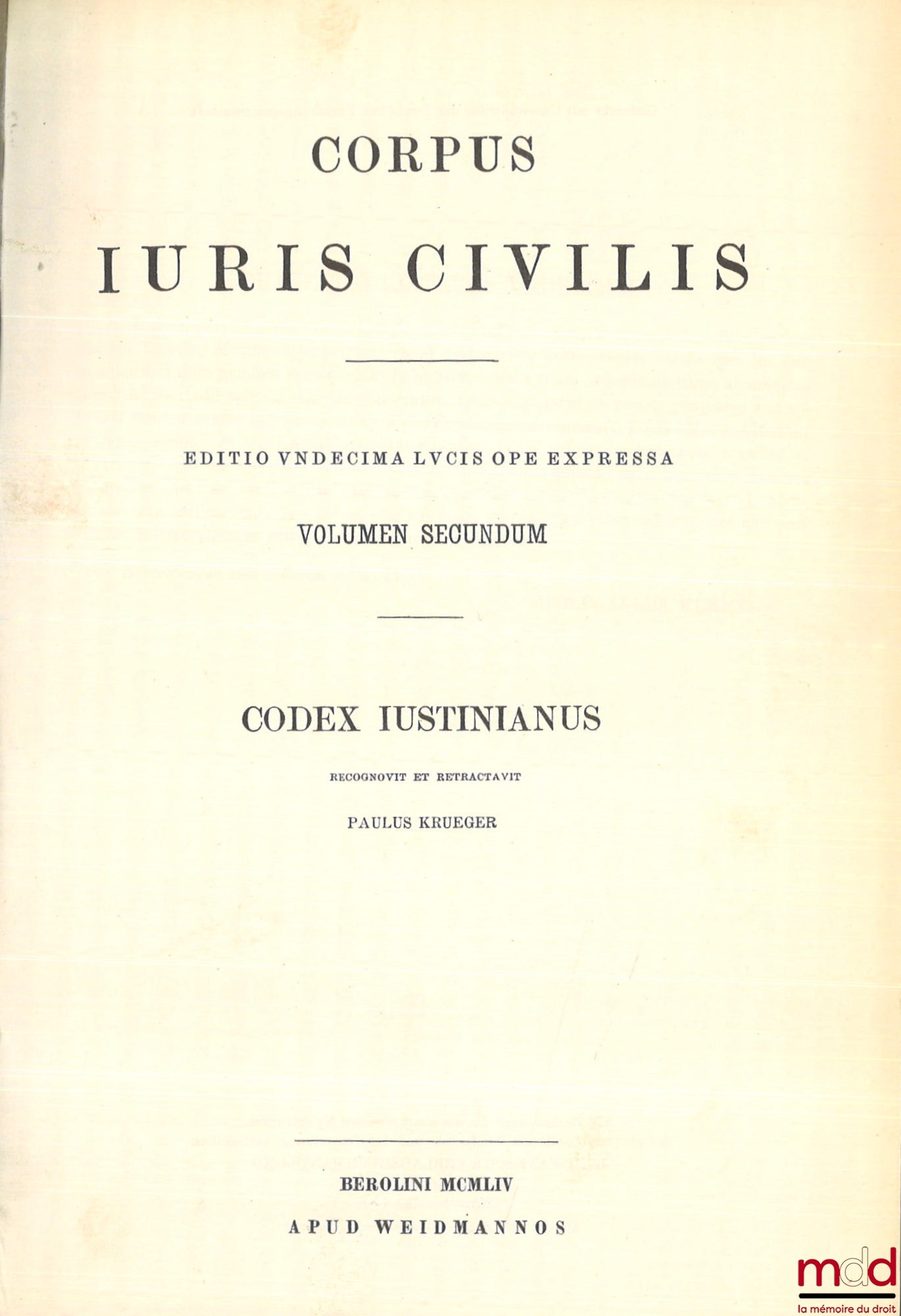 KRUEGER (Paul), MOMMSEN (Theodor), SCHOELL (Rudolfus)et KROLL (Guilelmus) – CORPUS JURIS CIVILIS : - Volumen Primum : INSTITUTIONES recognovit Paulus Krueger, DIGESTA recognovit Theodorus Mommsen, retractavit Paulus Krueger, Editio sexta decima lvcis ope