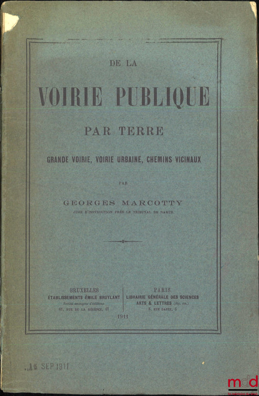 MARCOTTY (Georges) – DE LA VOIRIE PUBLIQUE PAR TERRE, Grande voirie, voirie urbaine, chemins vicinaux