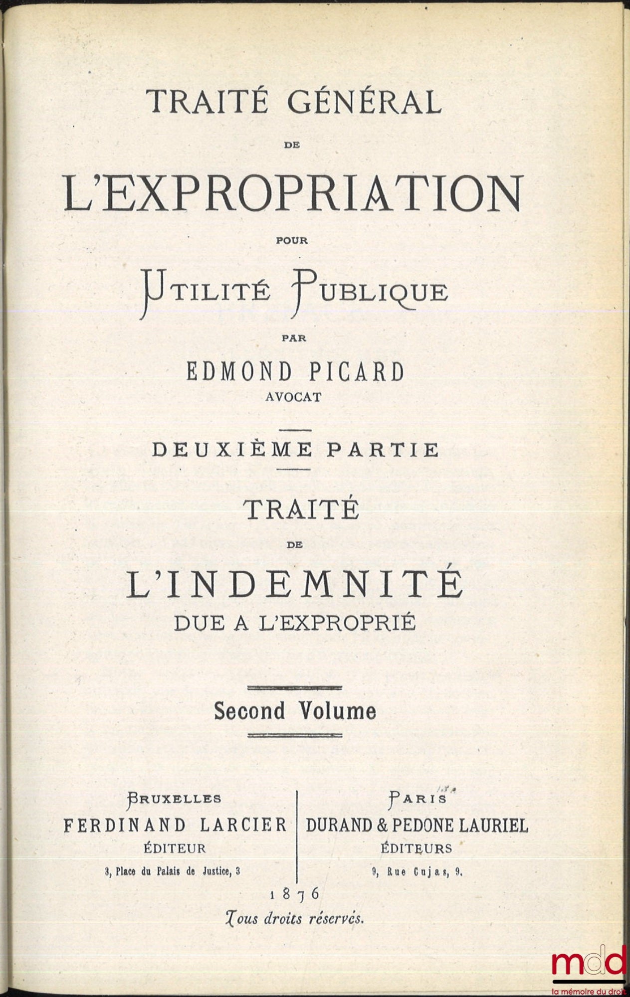 PICARD (Edmond) – TRAITÉ GÉNÉRAL DE L’EXPROPRIATION POUR UTILITÉ PUBLIQUE : 1re partie : CODE DE L’EXPROPRIATION, Recueil complet des lois, arrêtés et décrets en vigueur en Belgique ; 2e partie : TRAITÉ DE L’INDEMNITÉ DUE À L’EXPROPRIÉ, [mq. le 1er vol. d