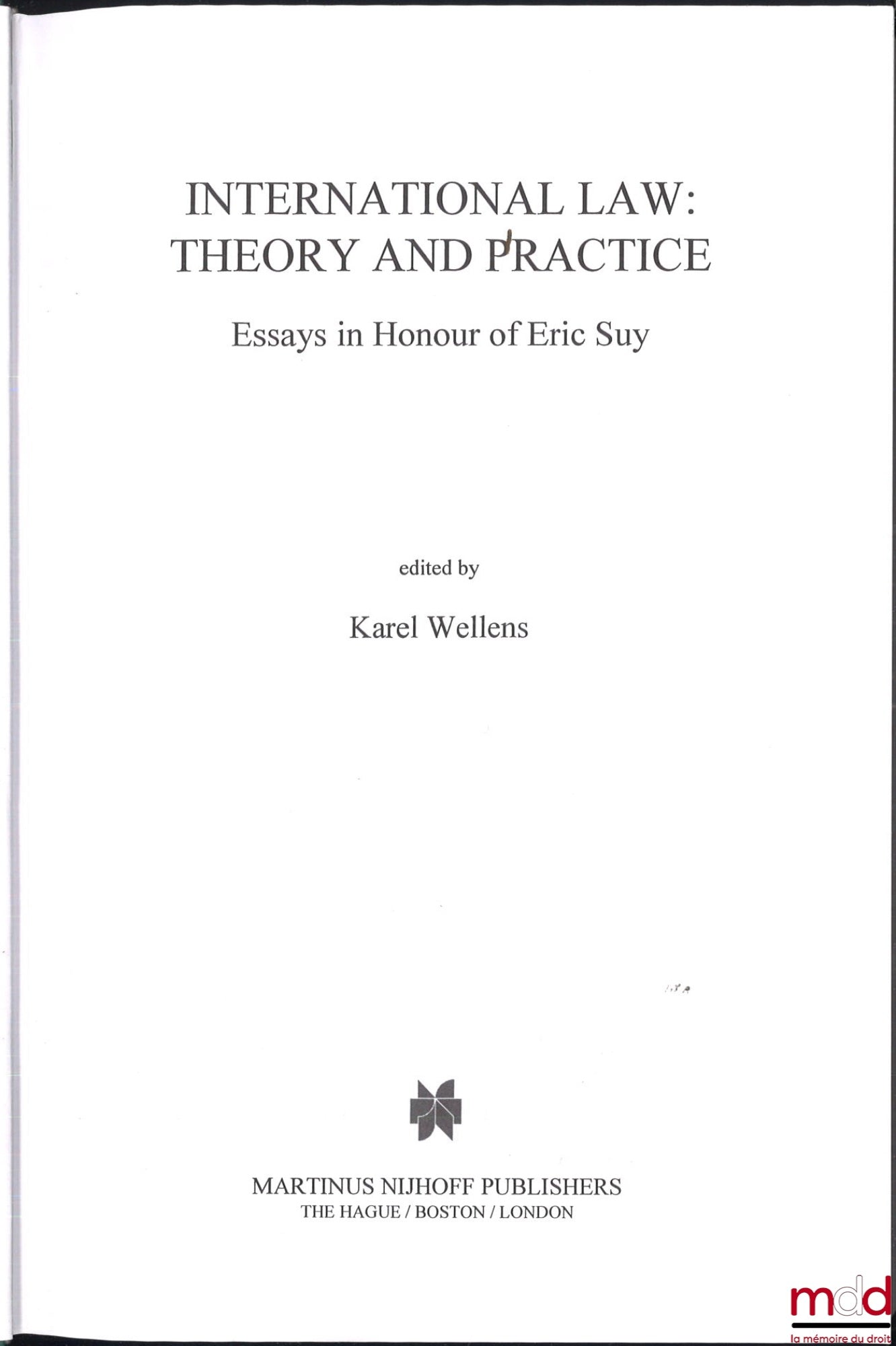 [Mélanges - Eric Suy] – INTERNATIONAL LAW : THEORY AND PRACTICE, Essays in honour of Eric Suy, Edited by Karel Wellens