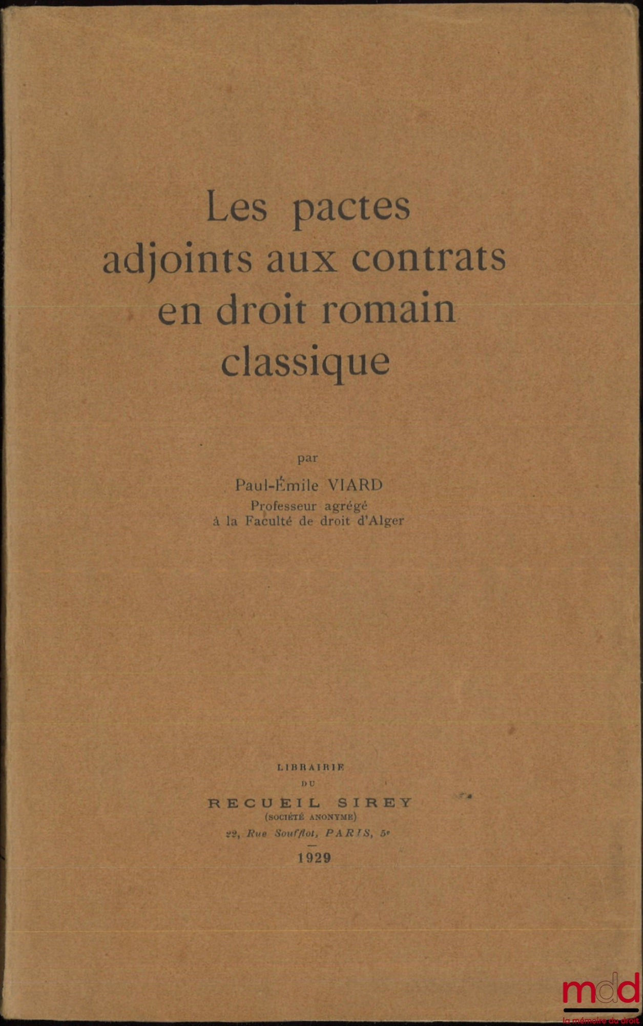 VIARD (Paul-Émile) – LES PACTES ADJOINTS AUX CONTRATS EN DROIT ROMAIN CLASSIQUE