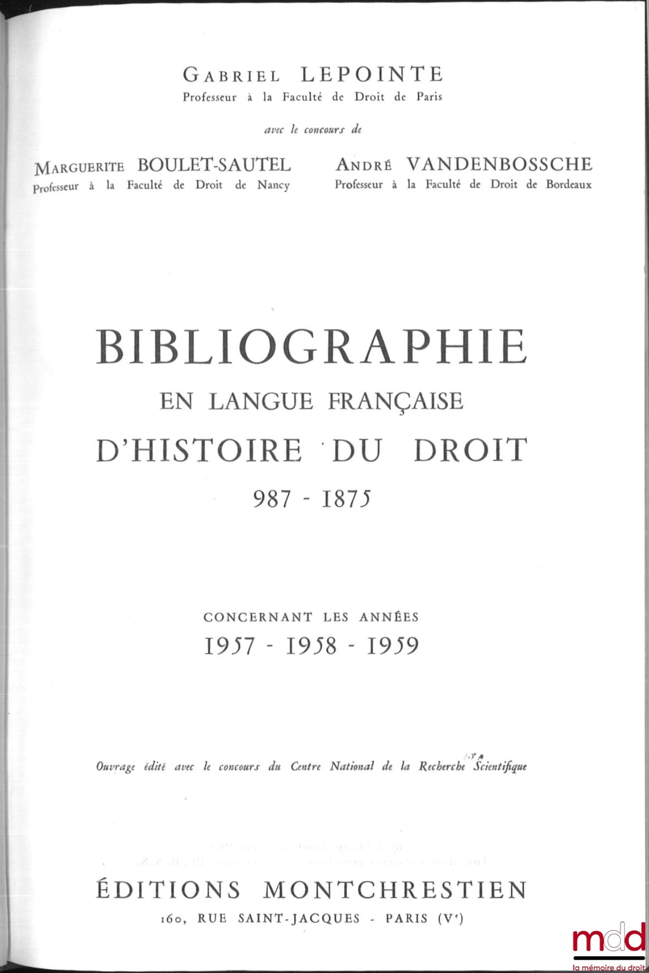 LEPOINTE (Gabriel), BOULET-SAUTEL (Marguerite), VANDENBOSSCHE (André), SAUTEL (Gérard) – BIBLIOGRAPHIE EN LANGUE FRANÇAISE D’HISTOIRE DU DROIT (987 - 1875), t. I à XII : Concernant les années 1957 - 1958 - 1959, 1960, 1962, 1963, 1964, 1965, 1966, 1967, 1