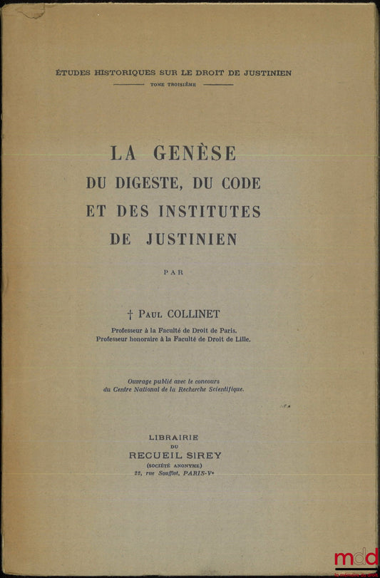 COLLINET (Paul) – LA GENÈSE DU DIGESTE, DU CODE ET DES INSTITUTES DE JUSTINIEN, Études Historiques sur le droit de Justinien, t. III