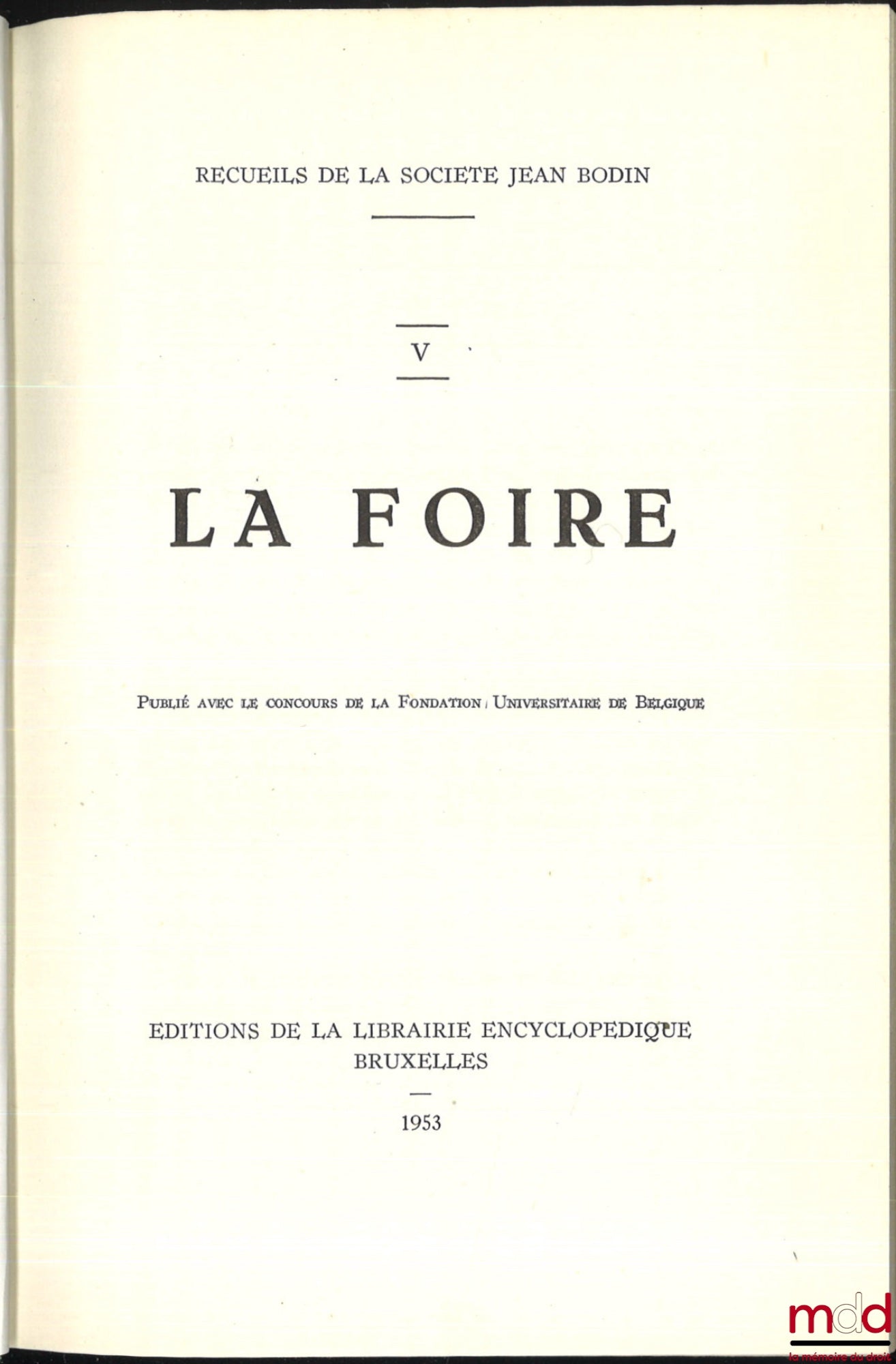 [Société Jean Bodin] – RECUEILS DE LA SOCIÉTÉ JEAN BODIN :  - t. V : LA FOIRE ; - t. VI, VII et VIII : LA VILLE (Première partie : Institutions administratives et judiciaires ; Deuxième partie : Institutions économiques et sociales ; Troisième partie : Le