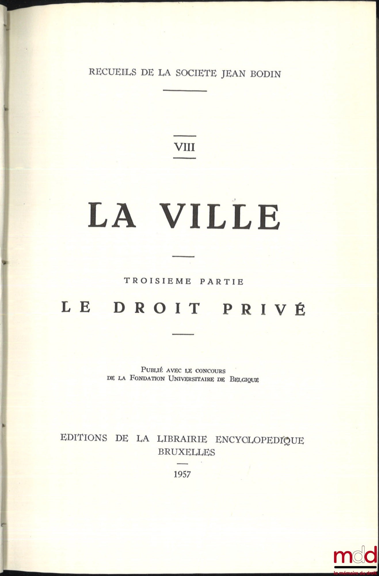 [Société Jean Bodin] – RECUEILS DE LA SOCIÉTÉ JEAN BODIN :  - t. V : LA FOIRE ; - t. VI, VII et VIII : LA VILLE (Première partie : Institutions administratives et judiciaires ; Deuxième partie : Institutions économiques et sociales ; Troisième partie : Le