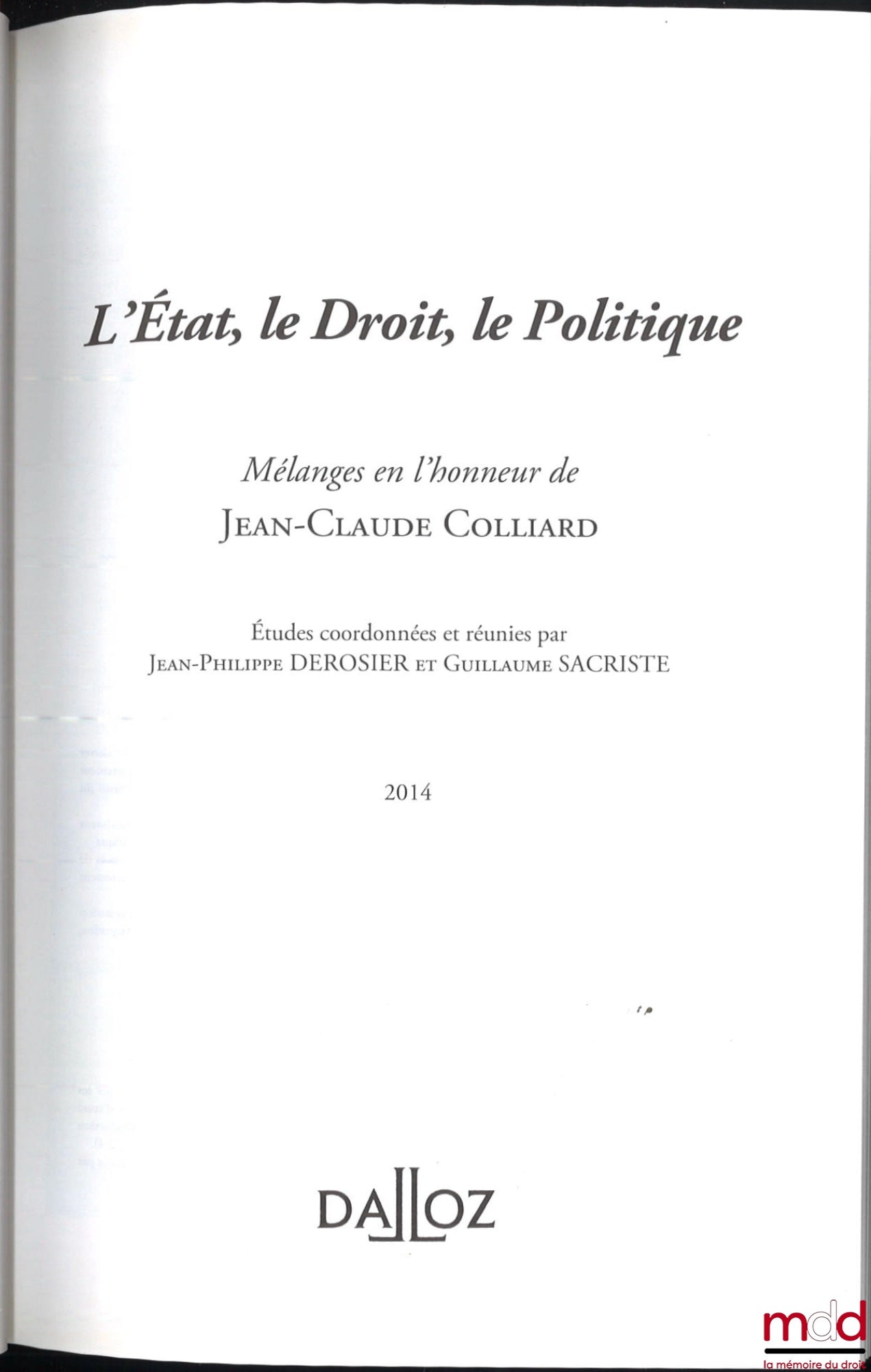 [Mélanges Colliard (Jean-Claude)] – L’ÉTAT, LE DROIT, LE POLITIQUE, Mélanges en l’honneur de Jean-Claude Colliard, Études coordonnées et réunies par Jean-Philippe Derosier et Guillaume Sacriste, Avant-propos de Françoise Dreyfus et Danièle Lochak
