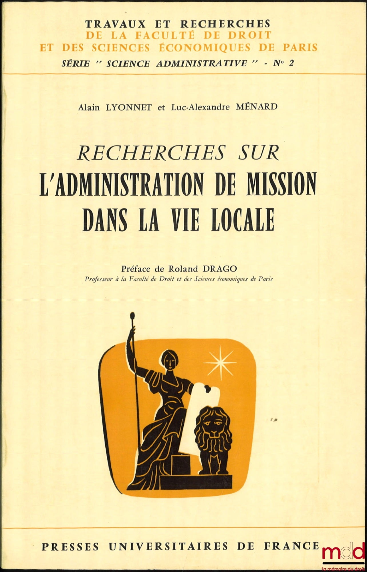 LYONNET (Alain) et MÉNARD (Luc-Alexandre) – RECHERCHES SUR L’ADMINISTRATION DE MISSION DANS LA VIE LOCALE, Préface de Roland Drago, coll. Travaux et recherches de la faculté de droit et des Sciences Économiques de Paris, série “Science Administrative” n° 