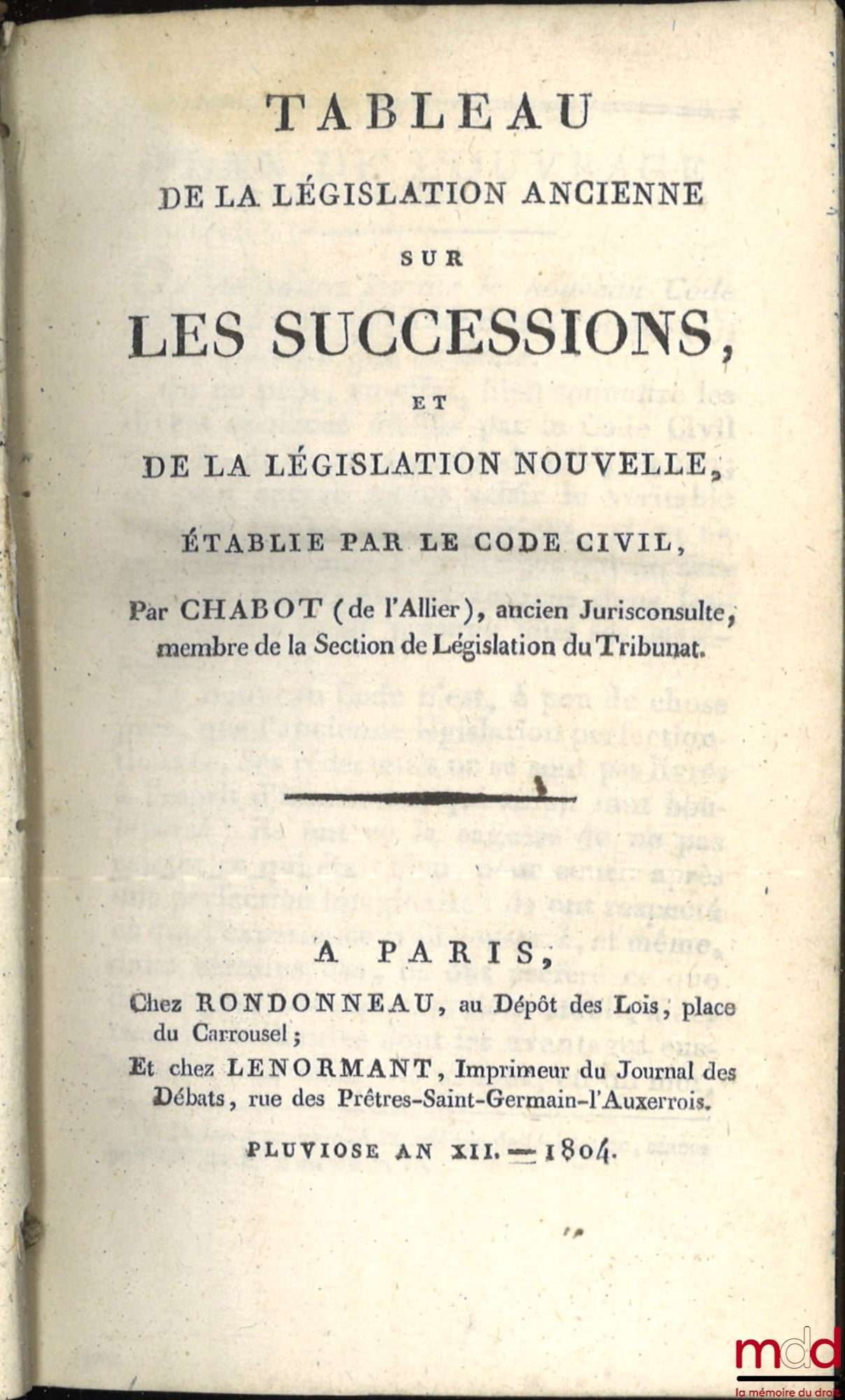 [Code civil] – CODE CIVIL AVEC DES NOTES EXPLICATIVES RÉDIGÉES PAR DES JURISCONSULTES QUI ONT CONCOURU À LA CONFECTION DU CODE ; – Tableau de la législation ancienne sur les successions et de la législation nouvelle, établie par le Code civil, par Chabot