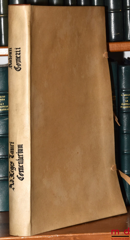 GOMEZII (D. Antonii) [GOMEZ (Antonio)] – AD LEGES TAURI COMMENTARIUM ABSOLUTISSIMUM, Editio nova cæteris longe locupletior, Cui adjungitur novus ad calcem totius, Operis Index feu Repertorium, Operâ & singulari studio Nobilis Joannis Baptistæ Antonii