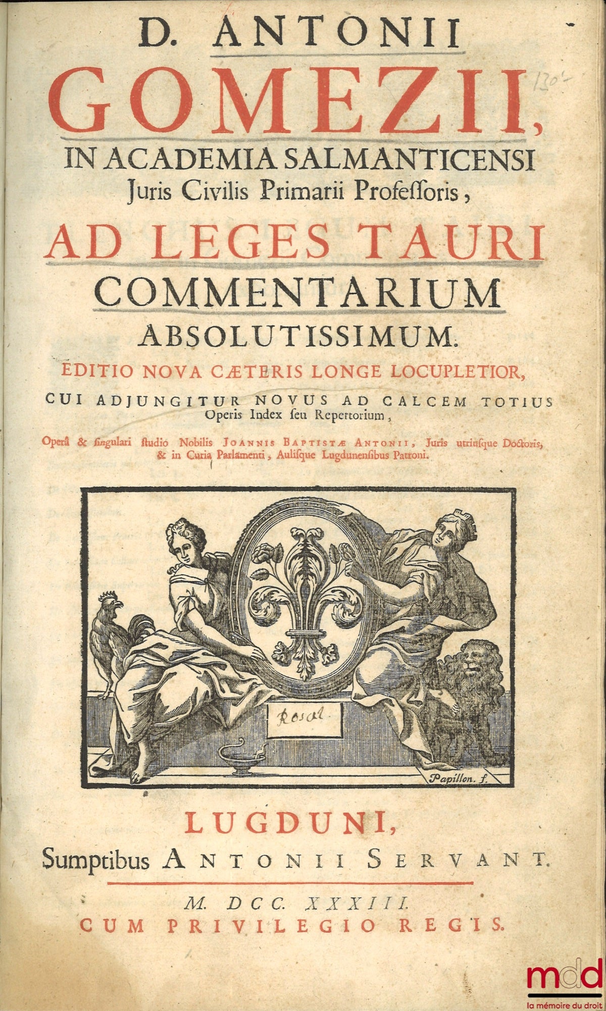 GOMEZII (D. Antonii) [GOMEZ (Antonio)] – AD LEGES TAURI COMMENTARIUM ABSOLUTISSIMUM, Editio nova cæteris longe locupletior, Cui adjungitur novus ad calcem totius, Operis Index feu Repertorium, Operâ & singulari studio Nobilis Joannis Baptistæ Antonii