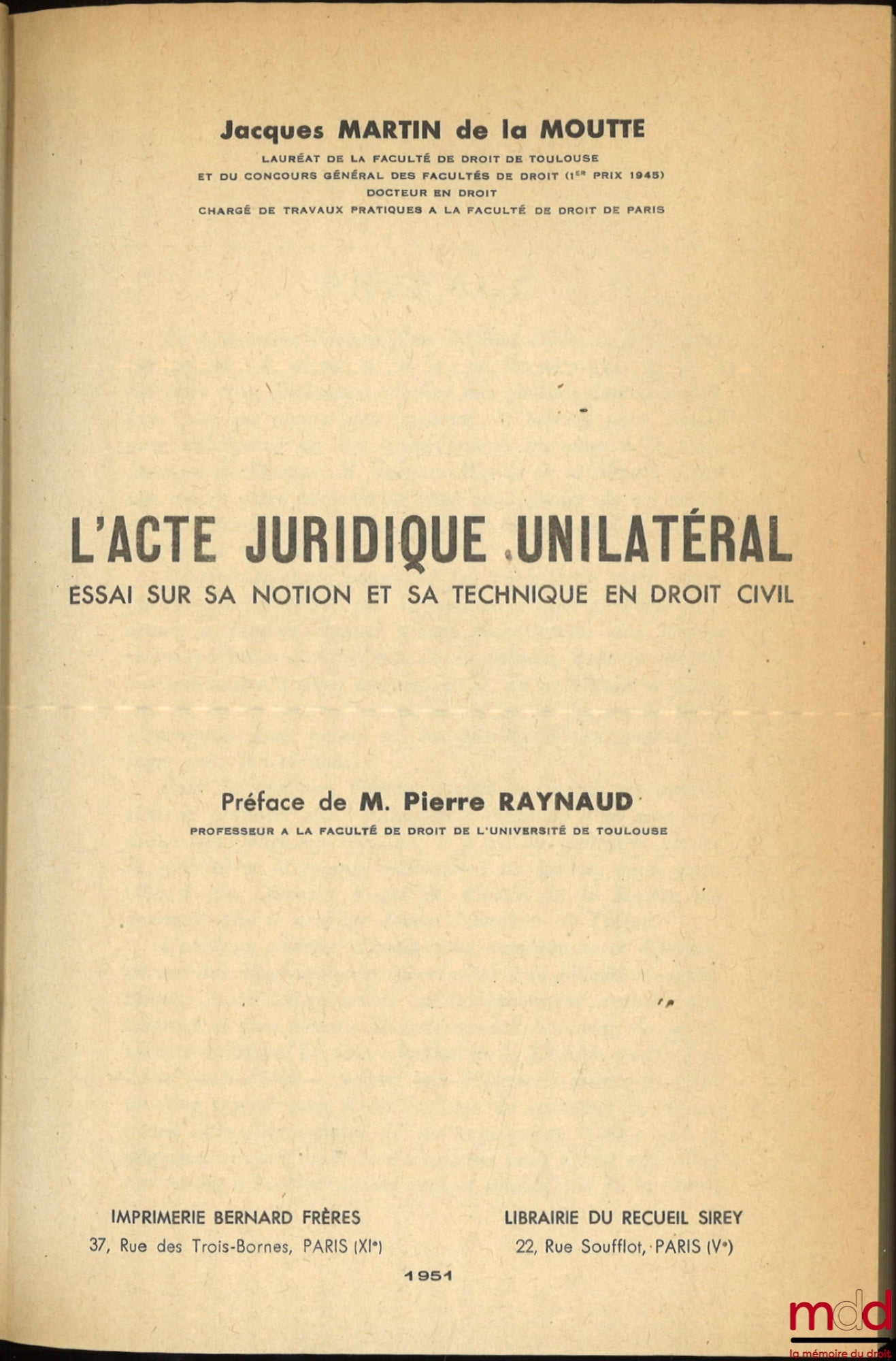 MARTIN DE LA MOUTTE (Jacques) – L’ACTE JURIDIQUE UNILATÉRAL, ESSAI SUR SA NOTION ET SA TECHNIQUE EN DROIT CIVIL, Préface de Pierre Raynaud