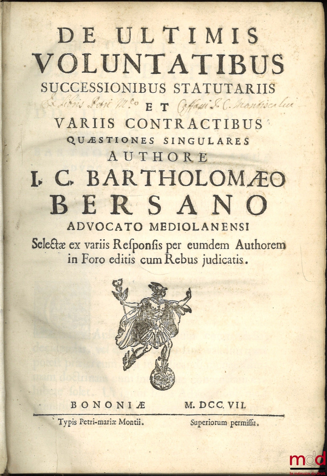 BERSANO (Bartholomæo) [BERSANO (Bartolommeo)] – DE ULTIMIS VOLUNTATIBUS, SUCCESSIONIBUS STATUTARIIS, ET VARIIS CONTRACTIBUS QUÆSTIONES SINGULARES, Selectæ ex variis Responsis per eumdem Authorem in Foro editis cum Rebus judicatis