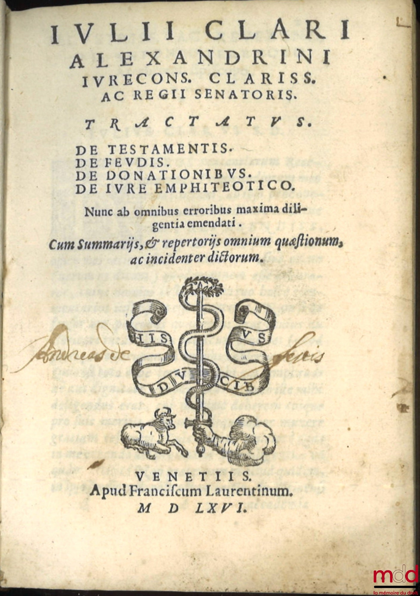 CLARI (Iulii) [CLARO (Giulio)] – IULII CLARI ALEXANDRINI IURECONS. CLARISS. AC REGII SENATORIS. TRACTATUS. DE TESTAMENTIS. DE FEUDIS. DE DONATIONIBUS. DE IVRE EMPHITEOTICO. Nunc ab omnibus erroribus maxima diligentia emendati. Cum Summarijs, & repertorijs