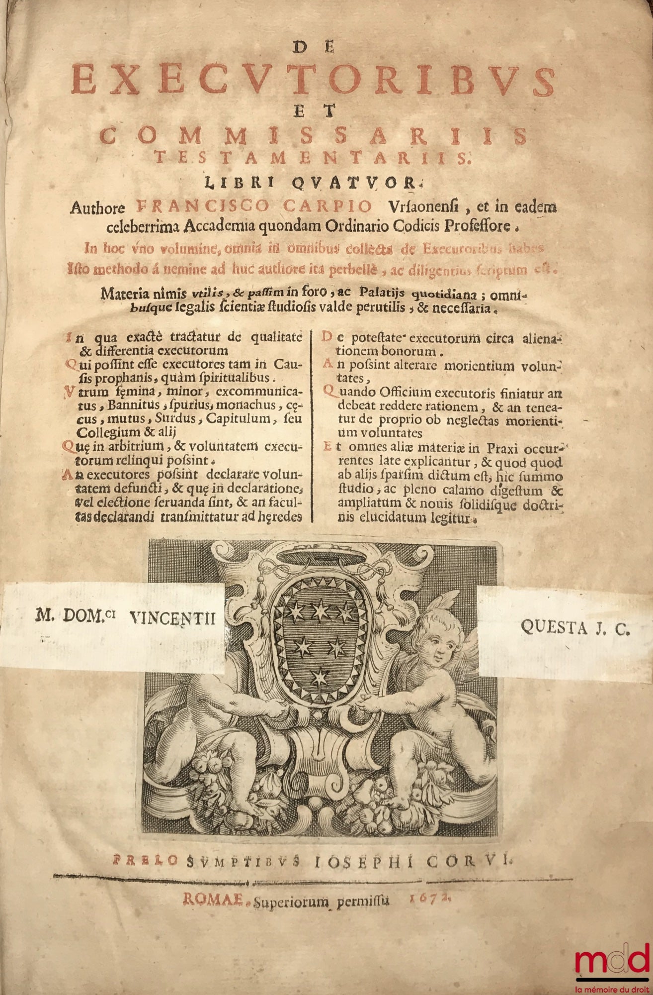 CARPIO (Francisco) [CARPIO (Francisco del)] – DE EXECUTORIBUS ET COMMISSARIIS TESTAMENTARIIS. LIBRI QUATUOR. Authore FRANCISCO CARPIO Ursaonensi, et in eadem celeberrima Accademia quondam Ordinario Codicis Professore. In hoc uno volumine, omnia in omnibus