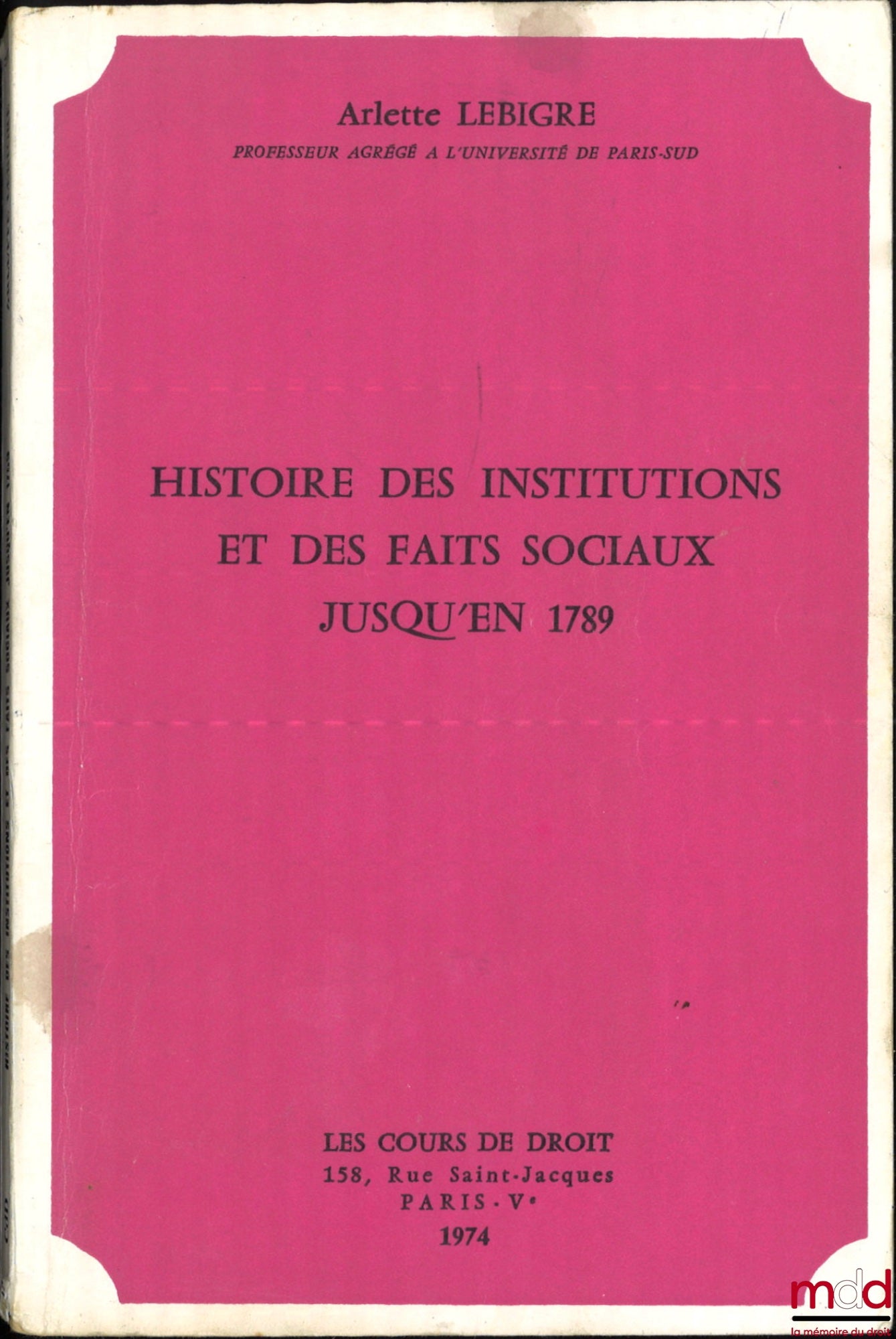 LEBIGRE (Arlette) – HISTOIRE DES INSTITUTIONS ET DES FAITS SOCIAUX JUSQU’EN 1789