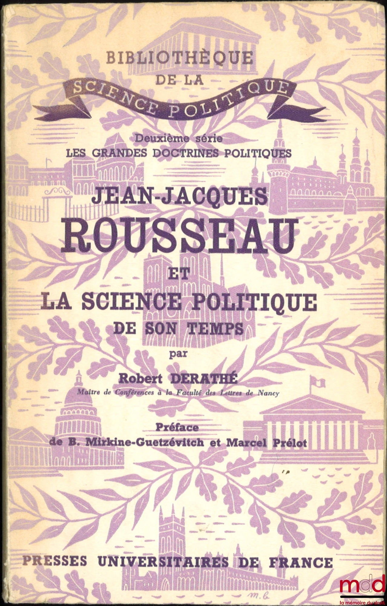 DERATHÉ (Robert) – JEAN-JACQUES ROUSSEAU ET LA SCIENCE POLITIQUE DE SON TEMPS, Préface de B. Mirkine-Guetzévitch et Marcel Prélot, Bibl. de la science politique, 2e série Les grandes doctrines politiques